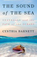 Image for "The Sound of the Sea: seashells and the fate of the oceans"