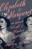 Image for "Elizabeth & Margaret: the intimate world of the Windsor sisters"