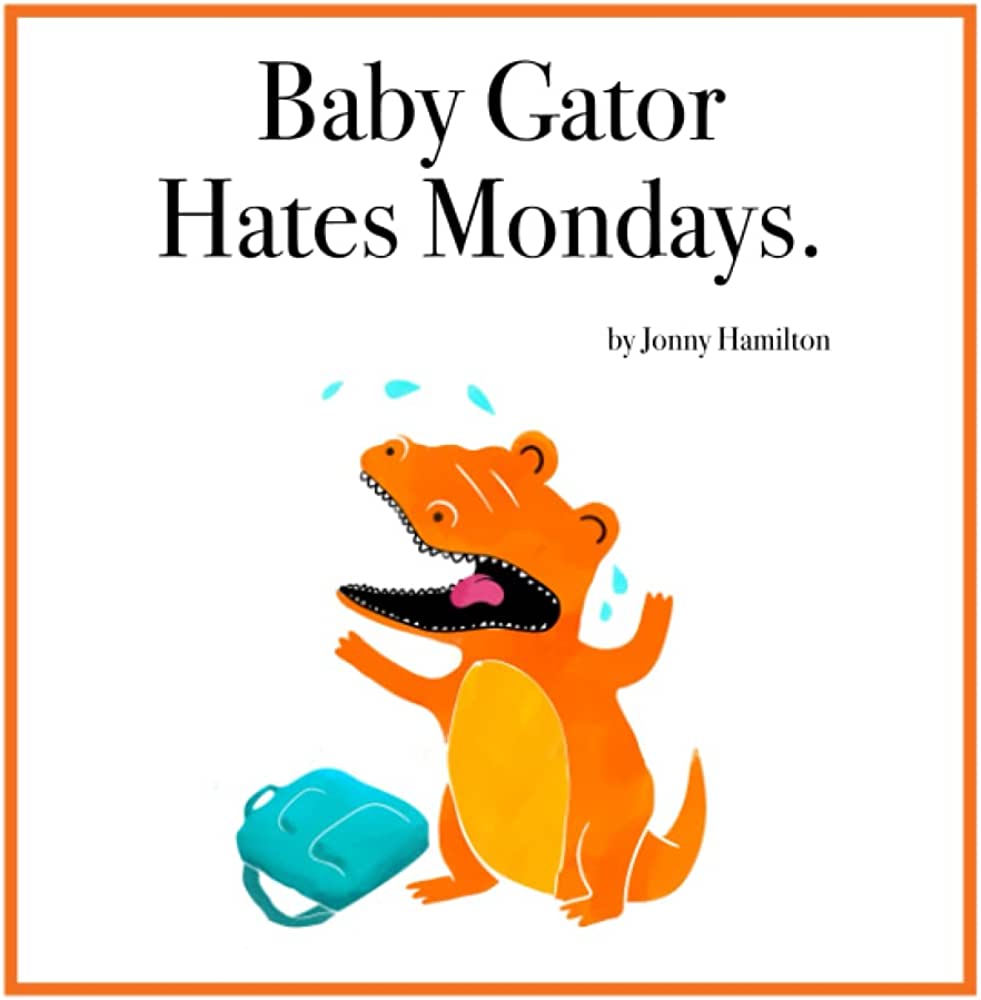 Book Cover of Baby Gator Hates Mondays