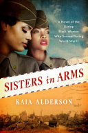 Image for "Sisters in Arms: a novel of the daring Black women who served during World War II"