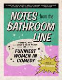 Image for "Notes from the Bathroom Line: humor, art, and low-grade panic from 150 of the funniest women in comedy"
