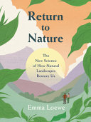 Image for "Return to Nature: the new science of how natural landscapes restore us"