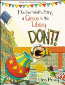 Image for "If You Ever Want to Bring a Circus to the Library, Don&#039;t!"