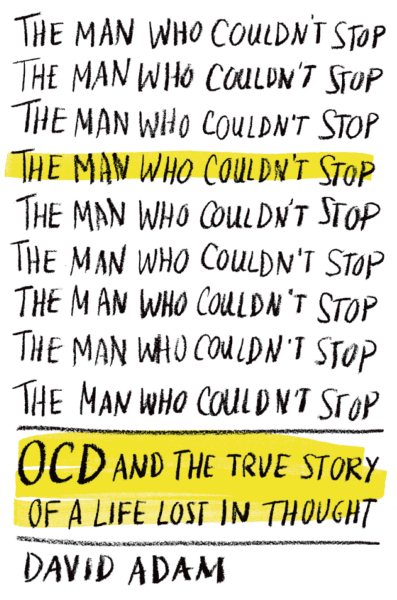 Image for "The Man Who Couldn't Stop: OCD and the true story of a life lost in thought"