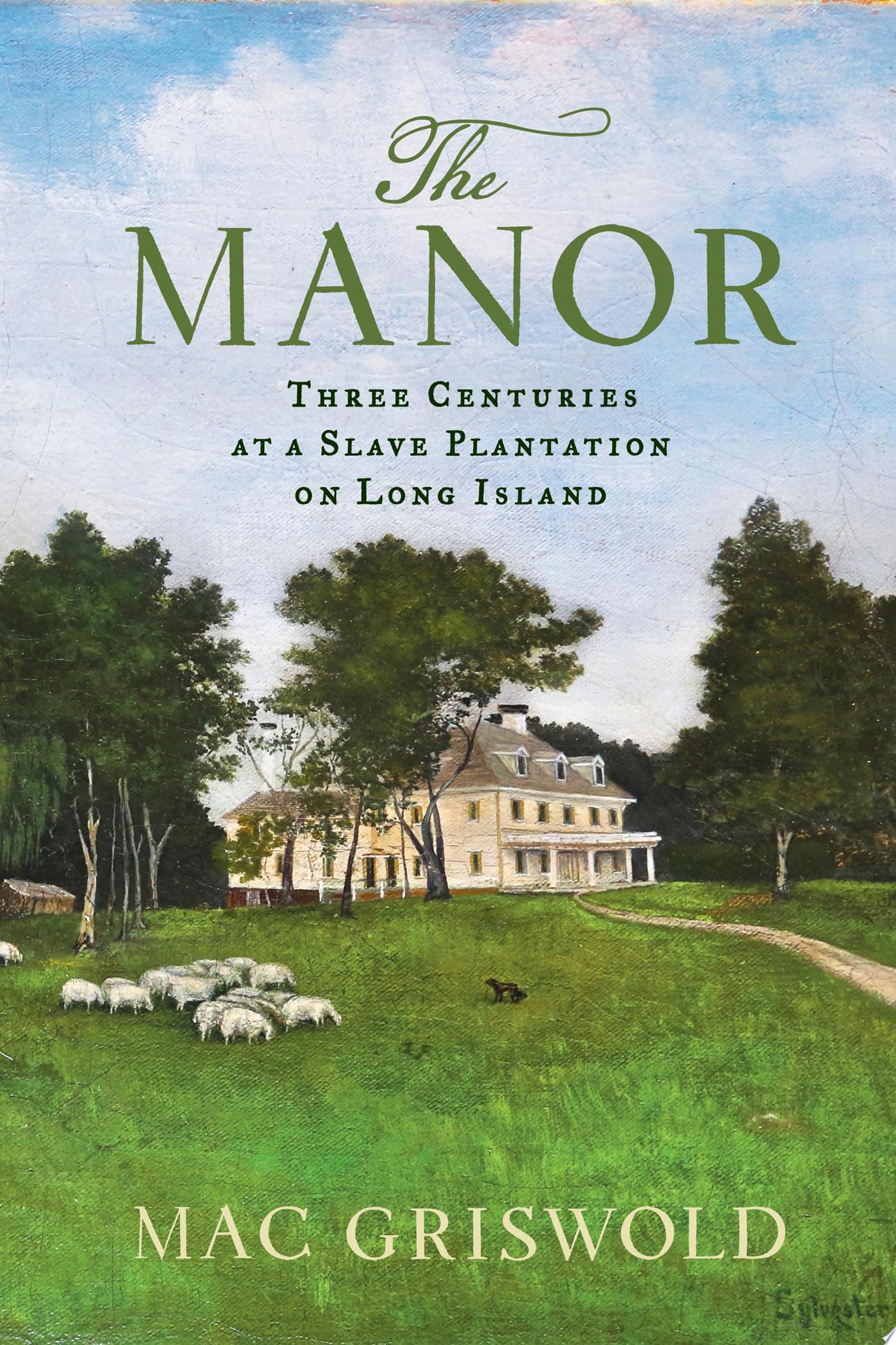 Image for "The Manor: Three Centuries at a Slave Plantation on Long Island"