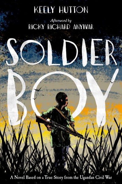Image for "Soldier Boy: a novel based on a true story from the Ugandan Civil War"