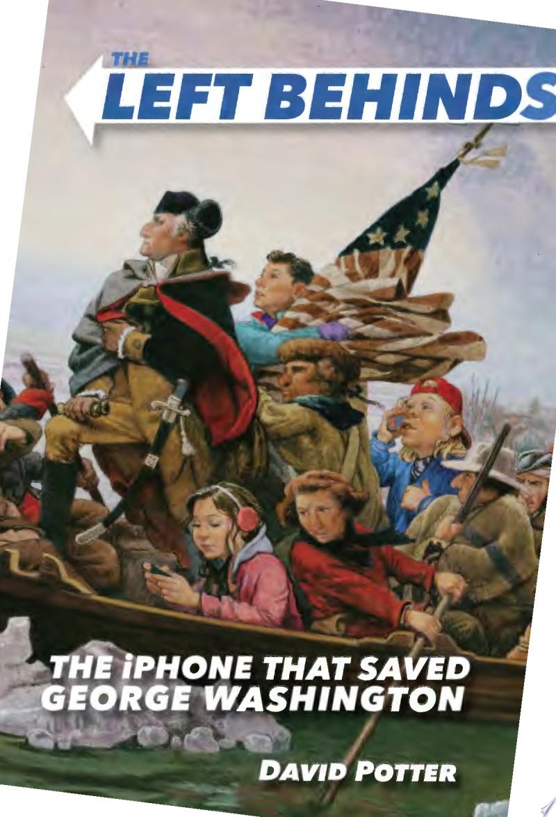 Image for "The Left Behinds: The IPhone That Saved George Washington"