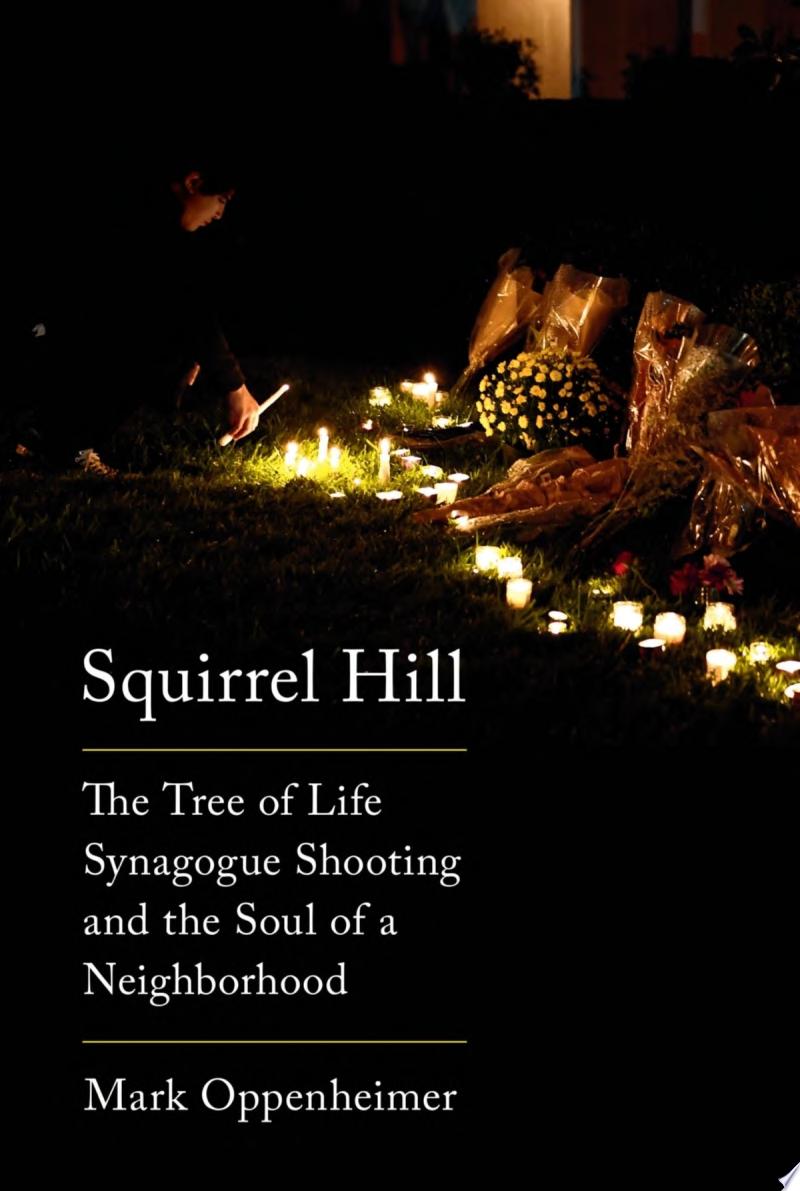 Image for "Squirrel Hill: the Tree of Life Synagogue shooting and the soul of a neighborhood"
