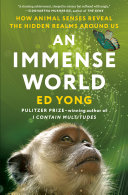 Image for "An Immense World: how animal senses reveal the hidden realms around us"