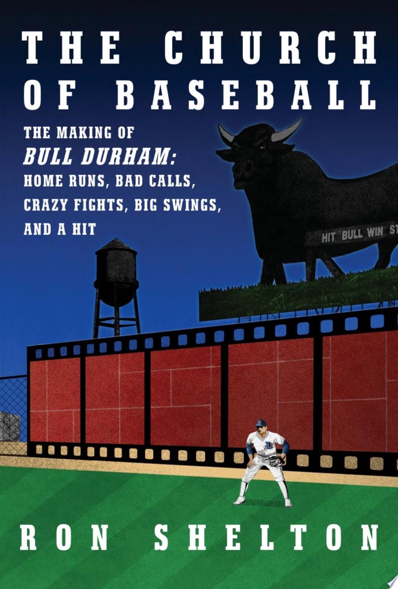 Image for "The Church of Baseball: the making of Bull Durham: home runs, bad calls, crazy fights, big swings, and a hit"