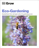 Image for "Grow Eco-Gardening: essential know-how and expert advice for gardening success"