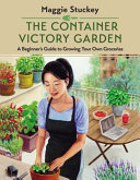 Image for "The Container Victory Garden: a beginner's guide to growing your own groceries"