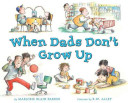 Image for "When Dads Don't Grow Up"
