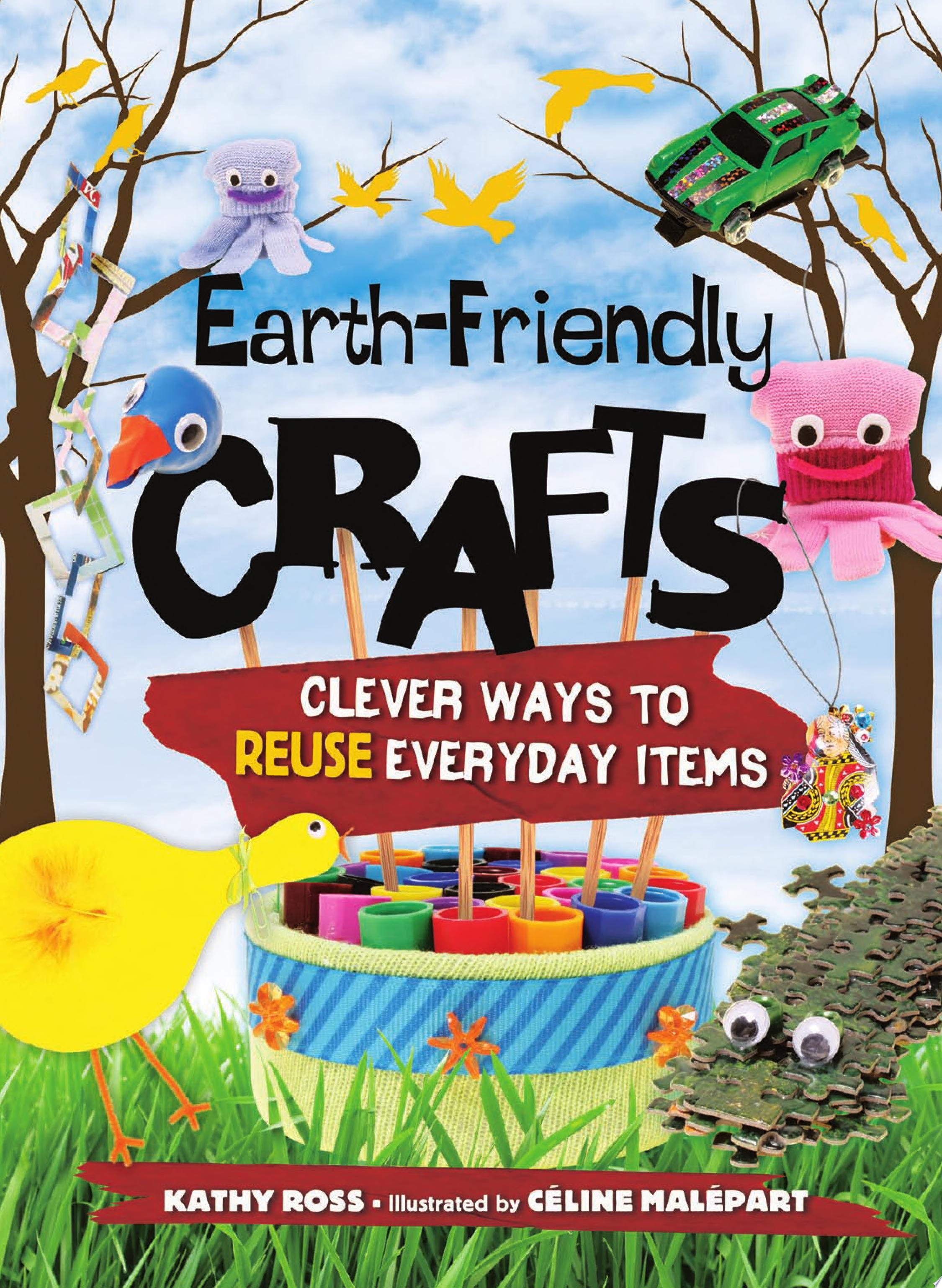 Image for "Earth-Friendly Crafts: clever ways to reuse everyday items"