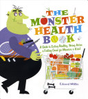 Image for "The Monster Health Book: a guide to eating healthy, being active & feeling great for monsters & kids!"