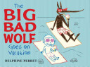 Image for "The Big Bad Wolf Goes on Vacation"