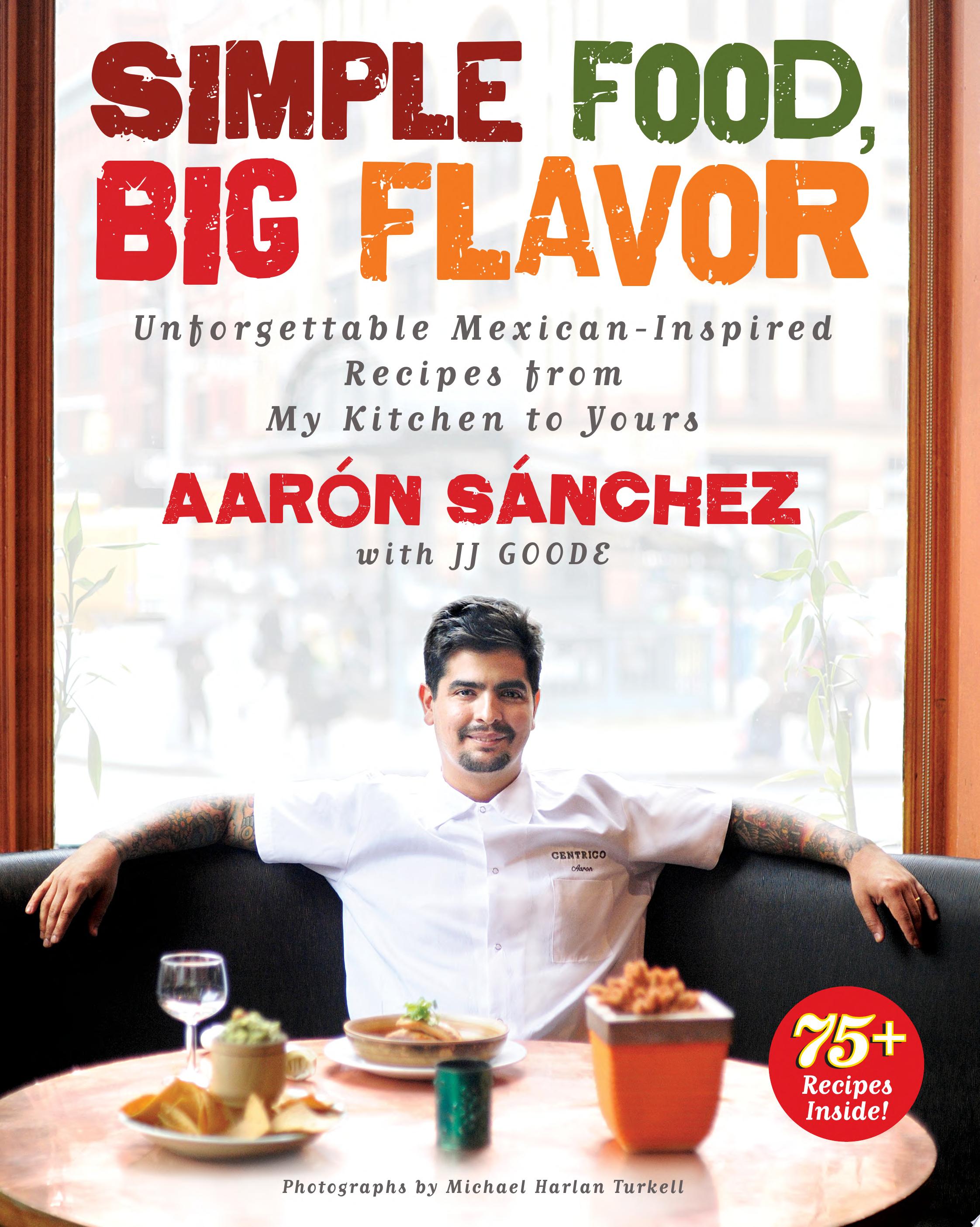 Image for "Simple Food, Big Flavor: unforgettable Mexican-inspired dishes from my kitchen to yours"