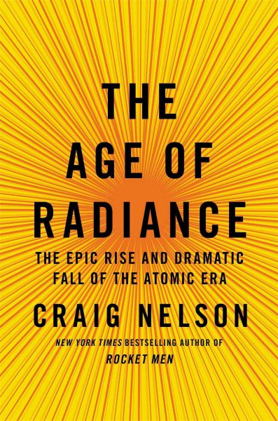 Image for "The Age of Radiance: the epic rise and dramatic fall of the atomic era"