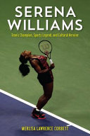 Image for "Serena Williams: tennis champion, sports legend, and cultural heroine"