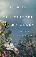Image for "The Glitter in the Green: in search of hummingbirds"