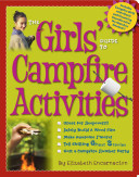 Image for "The Girls' Guide to Campfire Activities: great for sleepovers, safely build a wood fire, make awesome s'mores, tell chilling ghost stories, host a campfire slumber party"