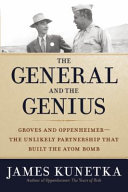 Image for "The General and the Genius: Groves and Oppenheimer : the unlikely partnership that built the atom bomb"