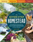 Image for "The Seven-Step Homestead: a guide for creating the backyard microfarm of your dreams"
