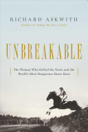 Image for "Unbreakable: the woman who defied the Nazis in the world's most dangerous horse race"
