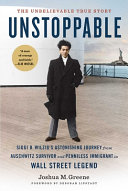 Image for "Unstoppable: Siggi B. Wilzig's astonishing journey from Auschwitz survivor and penniless immigrant to Wall Street legend"