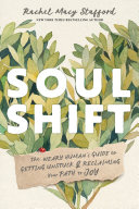 Image for "Soul Shift: the weary human's guide to getting unstuck & reclaiming your path to joy"