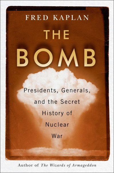 Image for "The Bomb: presidents, generals, and the secret history of nuclear war"