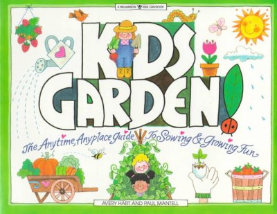 Image for "Kids Garden!: the anytime, anyplace guide to sowing & growing fun"