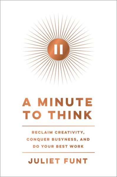 Image for "A Minute to Think: reclaim creativity, conquer busyness, and do your best work"