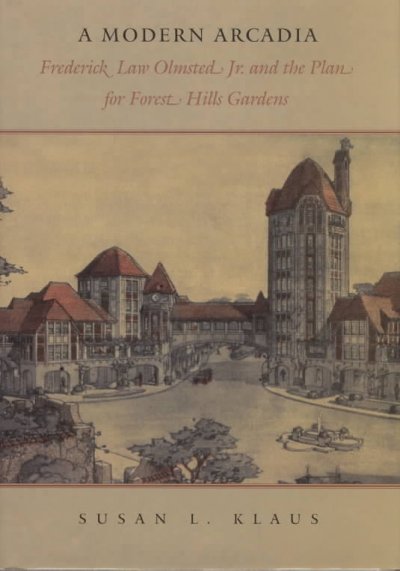 Image for "A Modern Arcadia: Frederick Law Olmsted, Jr. & the plan for Forest Hills Gardens"