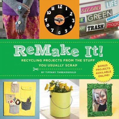 Image for "ReMake it! : recycling projects from the stuff you usually scrap"
