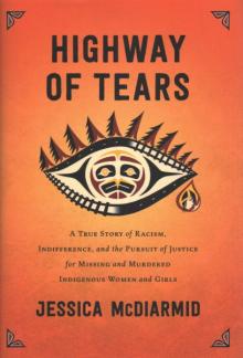 Image for "Highway of Tears : a true story of racism, indifference and the pursuit of justice for missing and murdered Indigenous women and girls"